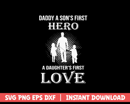 Daddy A Son's First Hero A Daughter's First Love Svg 