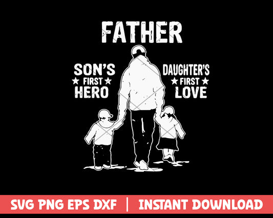 Father's A Son's First Hero A Daughter's Svg, Quotes svg