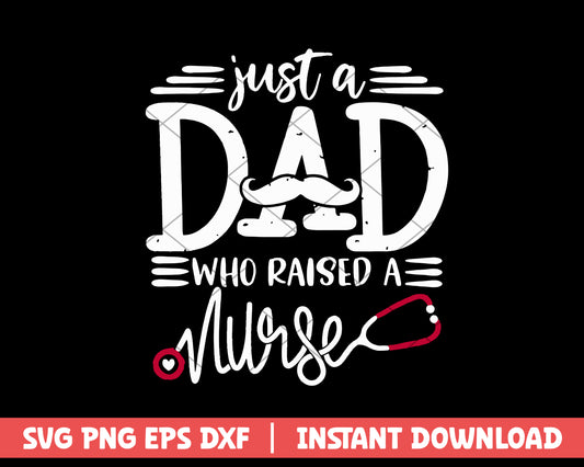 Just A Dad Who Rraised A Nurse svg