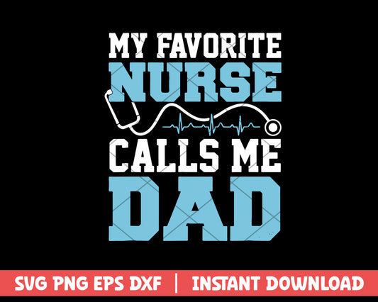 My Favorite Nurse Calls Me Dad svg