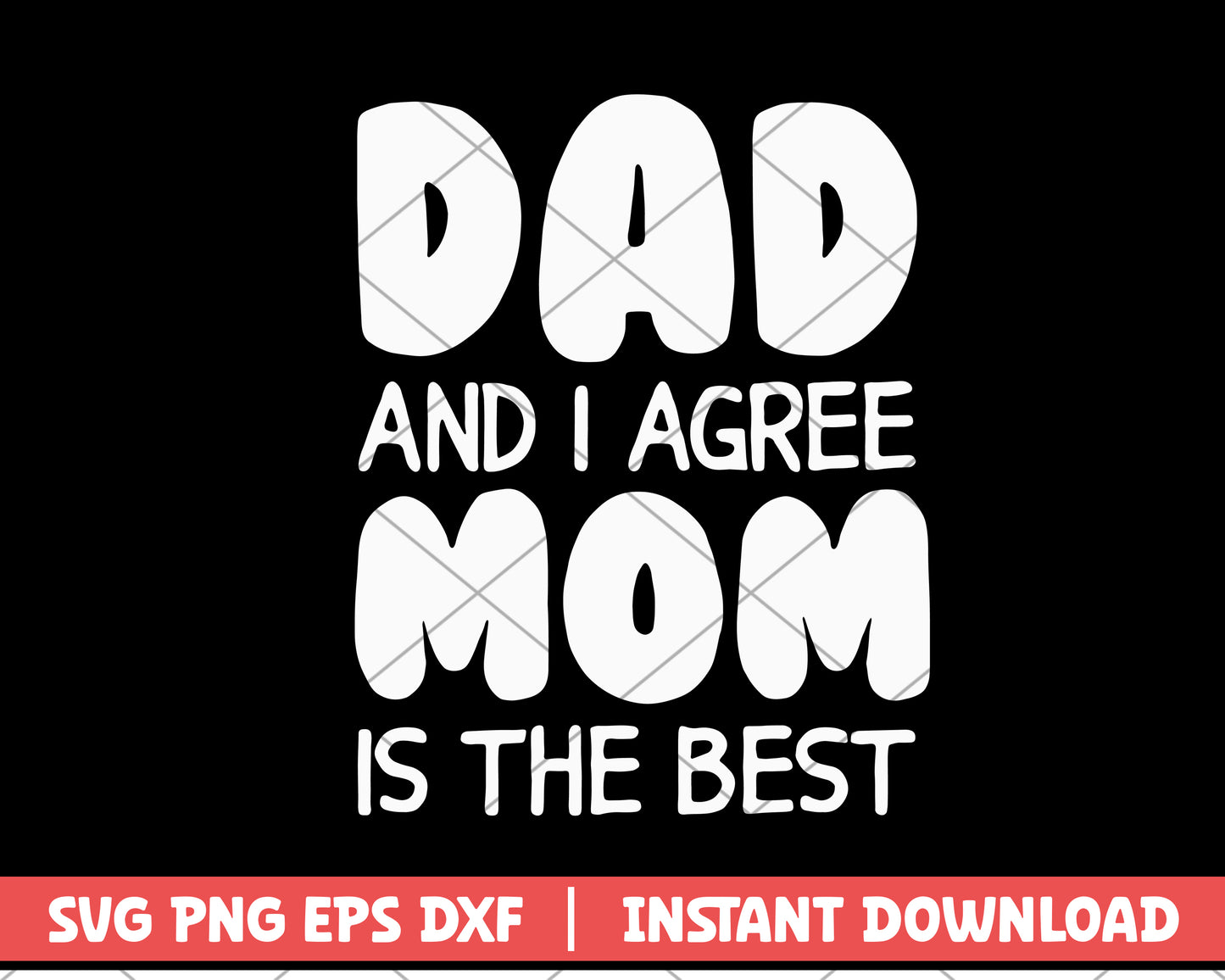 Dad and i agree mom is the best svg