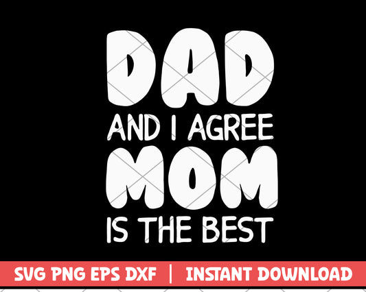 Dad and i agree mom is the best svg