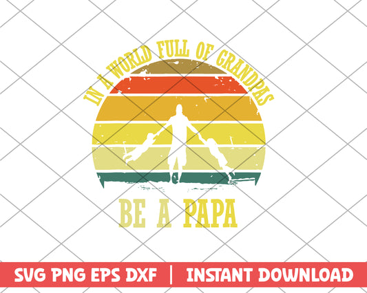 In A World Full Of Grandpas Be A Papa svg, quotes svg