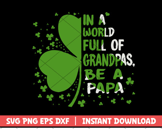  In A World Full Of Grandpas Be A Papa  four-leaf clover svg