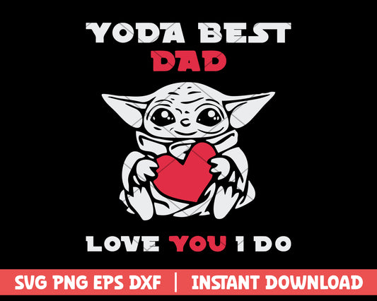 Yoda Best Dad Love You I Do svg