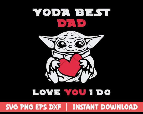 Yoda Best Dad Love You I Do svg
