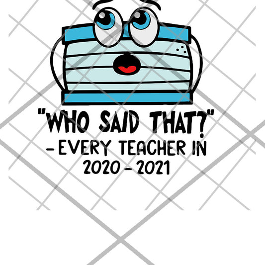 Face mask Who said that every teacher svg, face mash svg, funny svg