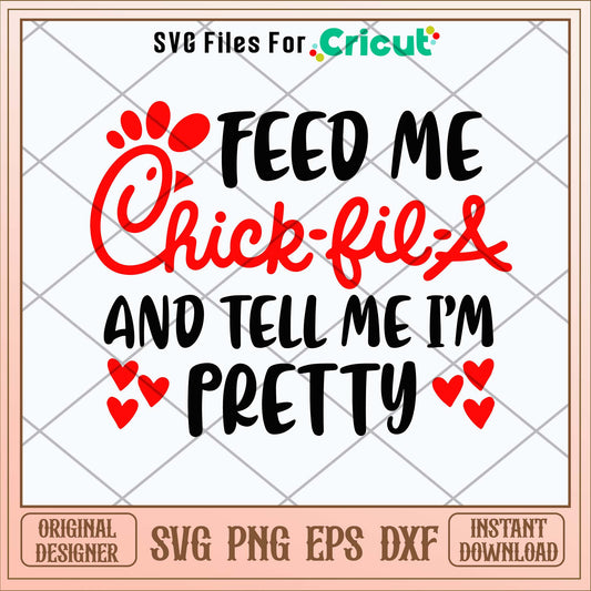 Feed Me Chick Fil A And Tell Me I_m Pretty  Svg