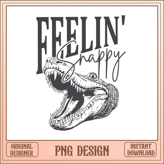 Feelin Snappy Alligator PNG, Funny Gator Shirt Design, PNG