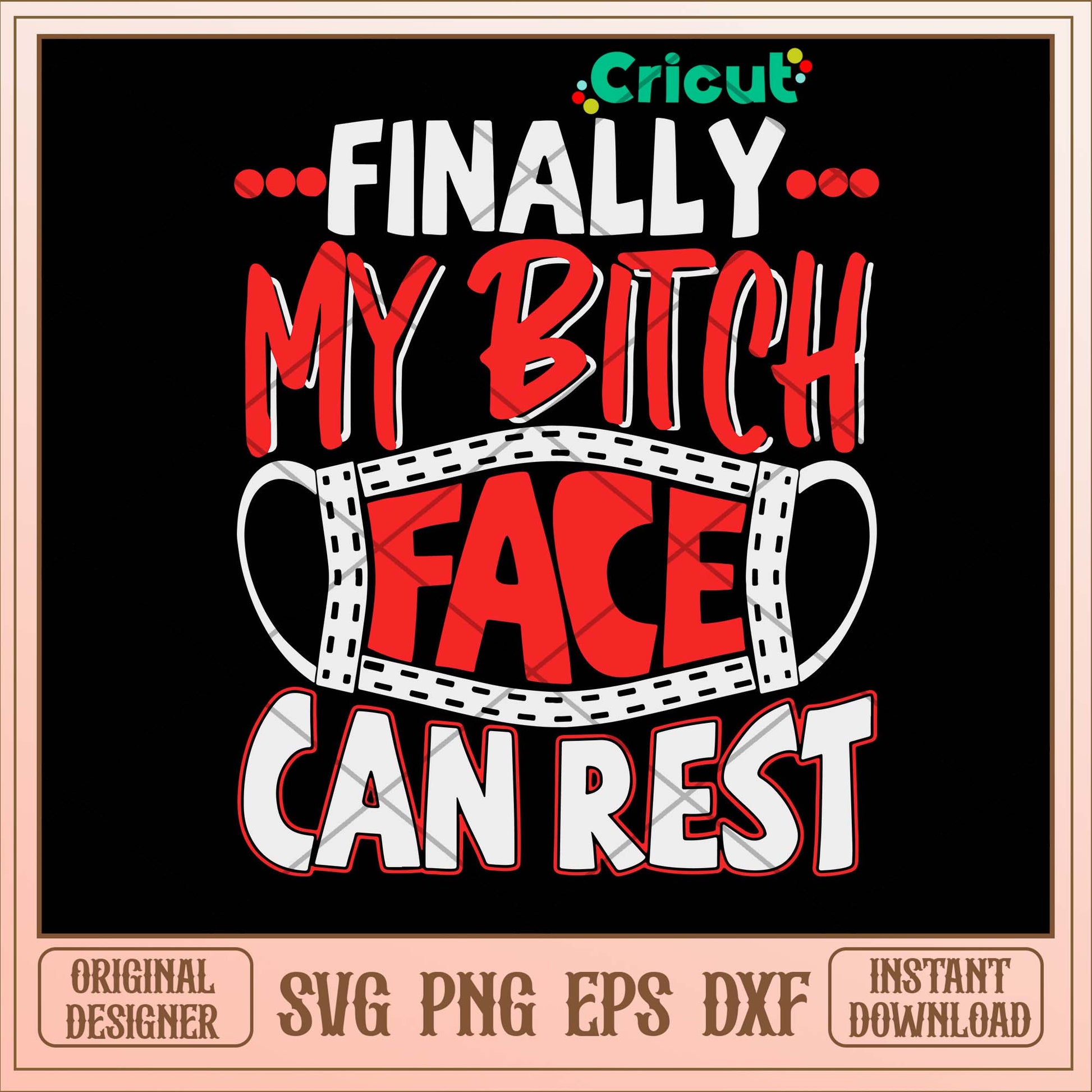 Finally My Bitch Face Can Rest Svg