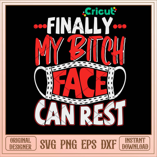 Finally My Bitch Face Can Rest Svg