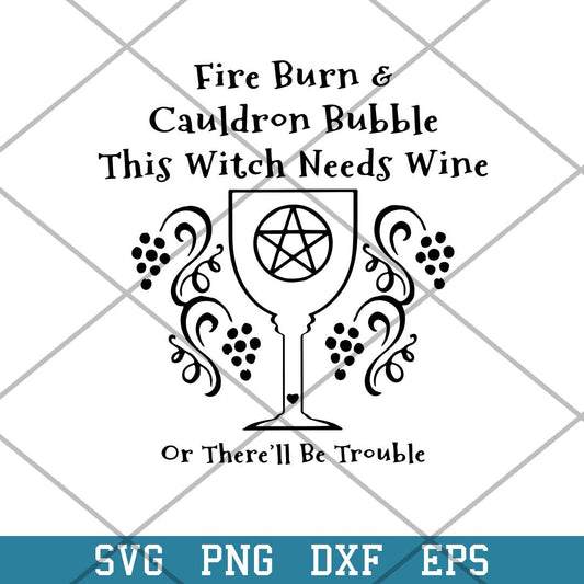 Fire Burn _ Cauldron Bubble This Witch Needs Wine Or There_ll Be Trouble Svg, Halloween Svg-Svgfilesforcricut