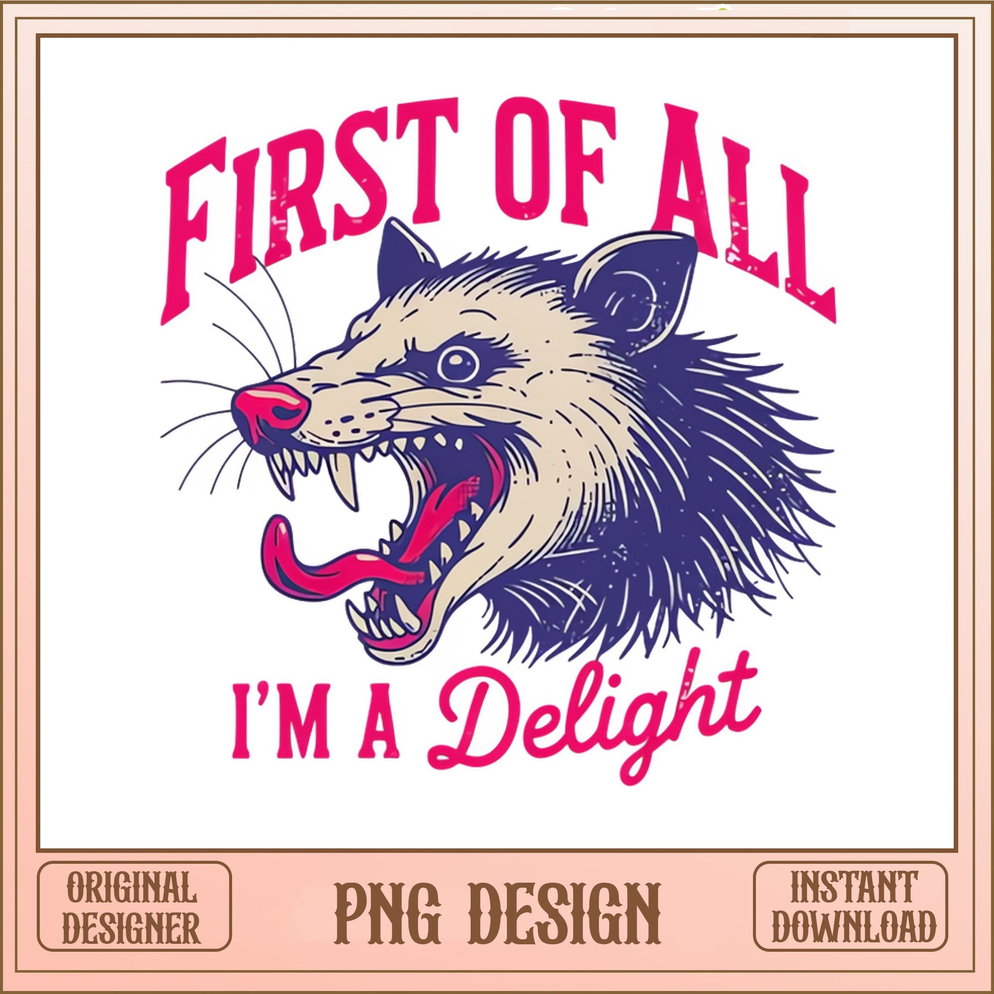 First Of All Im A Delight Opossum PNG, Funny Possum PNG, Sarcastic Quote PNG