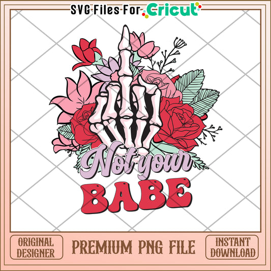 Floral Skeleton Hand PNG Not Your Babe
