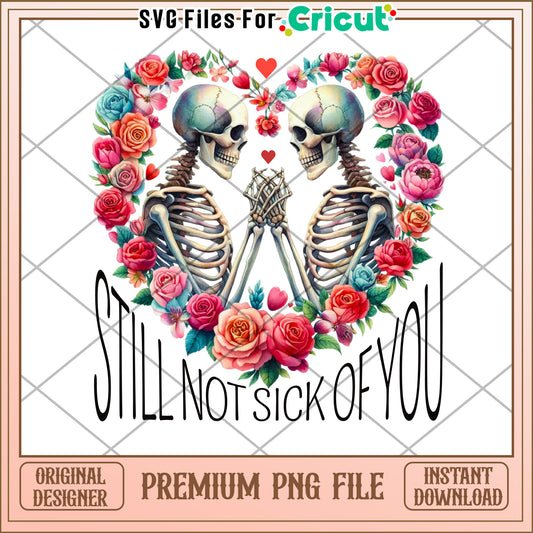 Floral Skeletons PNG Still Not Sick of You