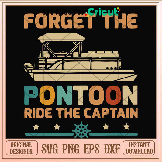 Forget the pontoon ride the captain svg, captain svg, other svg