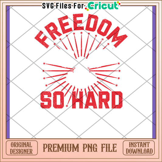 Freedom So Hard PNG Design Download