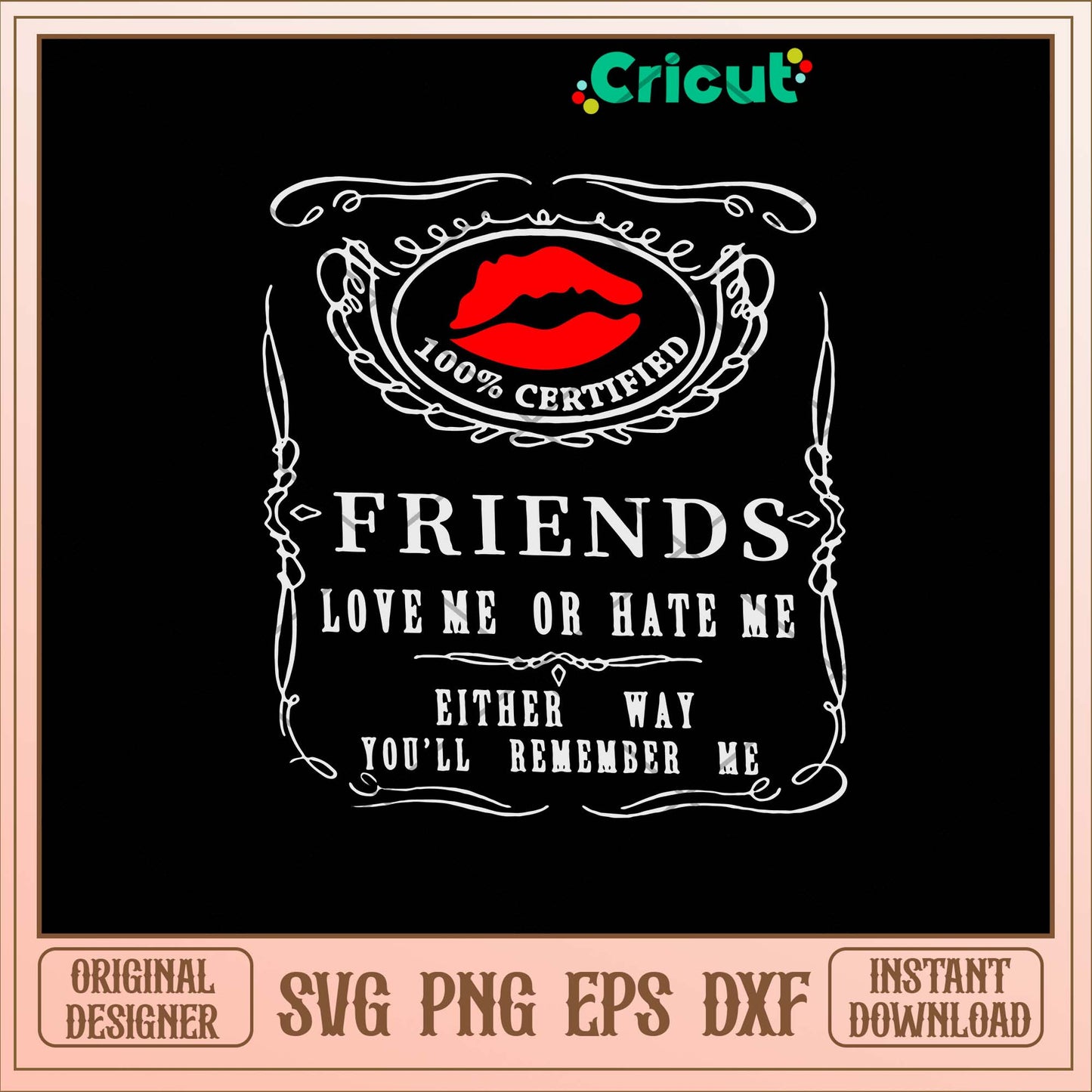 Friends Love Me Or Hate Me Lips Svg