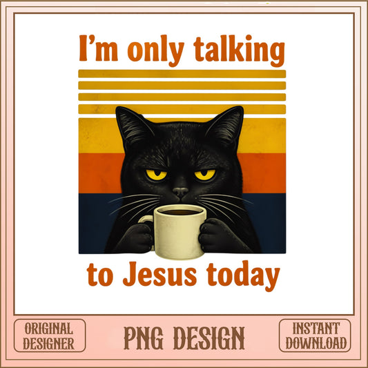 Funny Black Cat Coffee PNG, Sarcastic Cat Shirt PNG, Cat Lover PNG