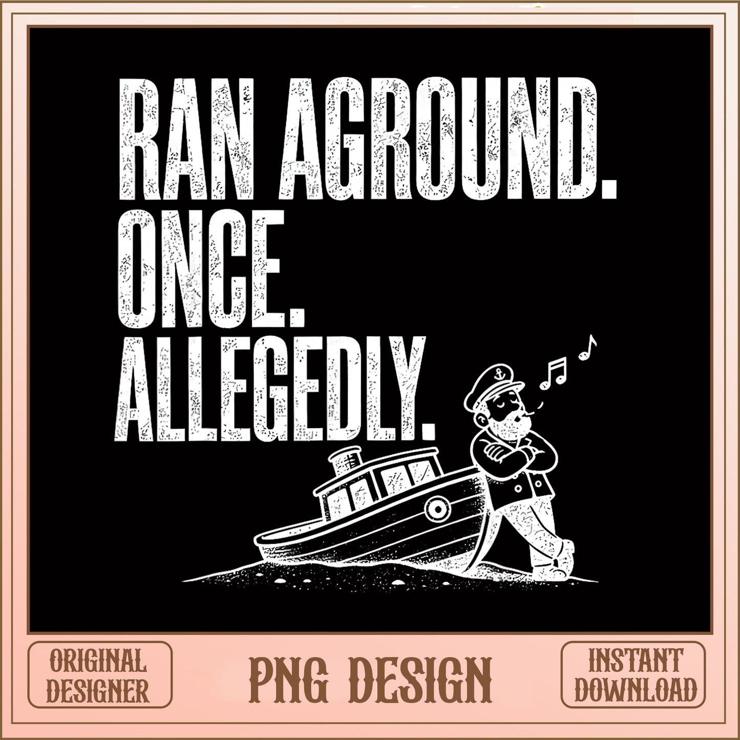 Funny Boat Captain PNG, Ran Aground Once Allegedly, Boating Humor PNG