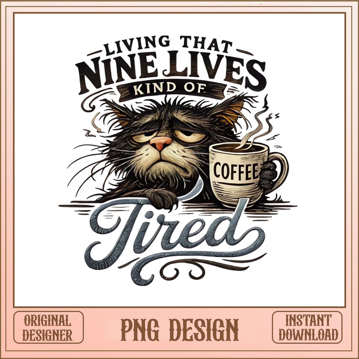 Funny Cat Coffee PNG, Nine Lives Tired Cat Shirt, Cat Lover PNG