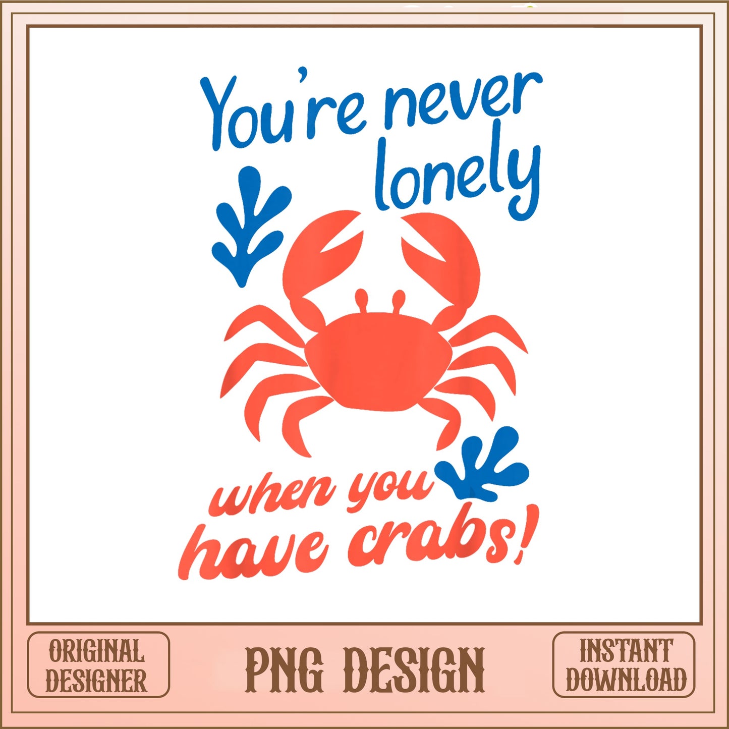 Funny Crab PNG, You're Never Lonely When You Have Crabs, Ocean PNG