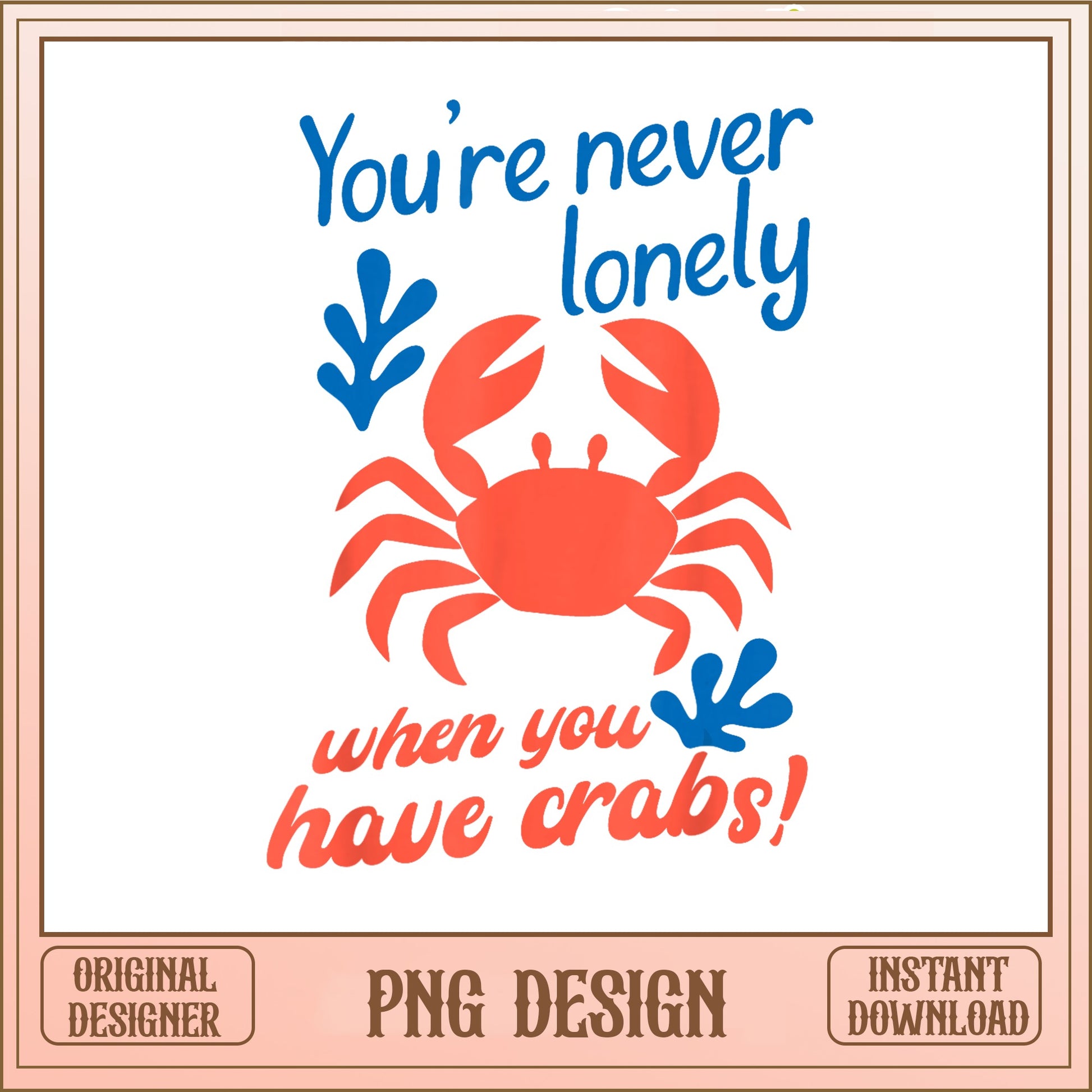 Funny Crab PNG, You're Never Lonely When You Have Crabs, Ocean PNG