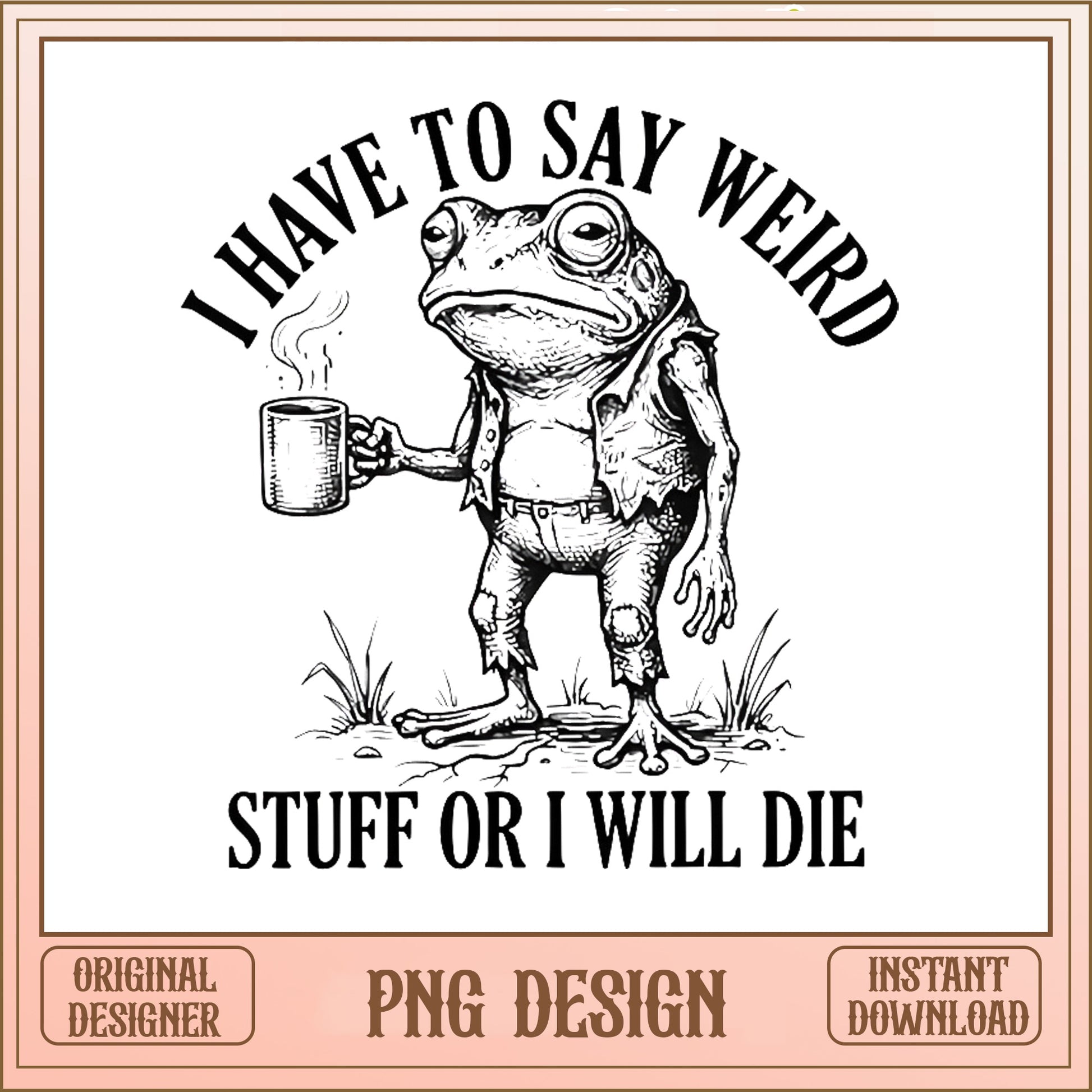 Funny Frog Coffee PNG, Weird Frog Meme Shirt, Sarcastic PNG