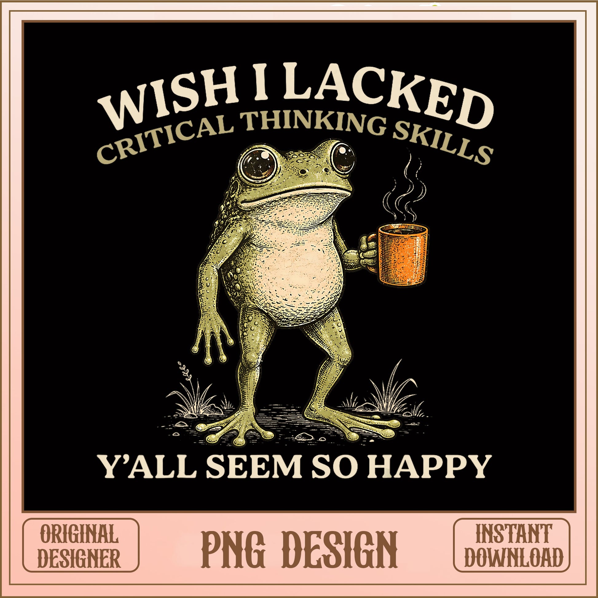 Funny Frog Coffee PNG, Wish I Lacked Critical Thinking, Frog PNG