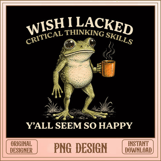 Funny Frog Coffee PNG, Wish I Lacked Critical Thinking, Frog PNG