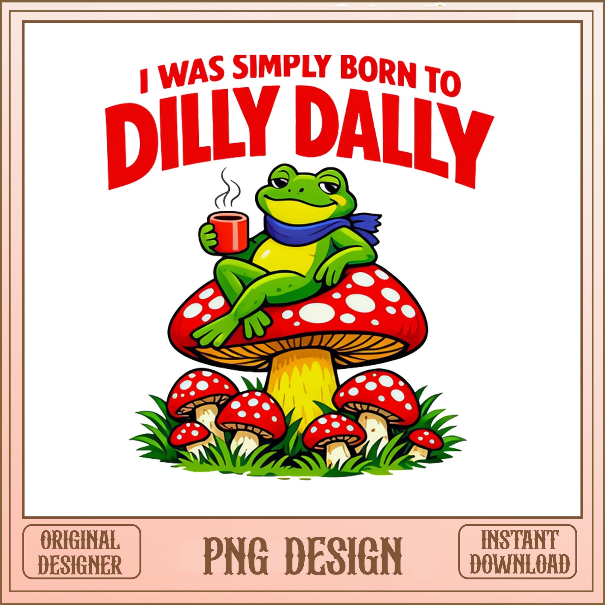 Funny Frog Mushroom PNG, Dilly Dally Frog Coffee PNG, Frog PNG