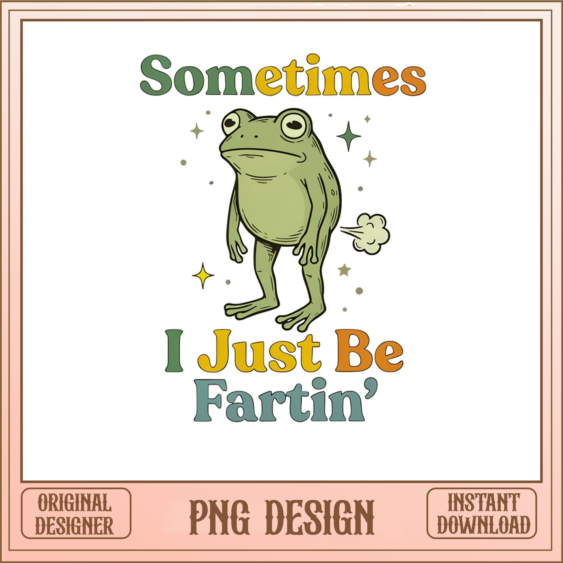 Funny Frog Sometimes I Just Be Fartin PNG, Frog Meme PNG, Sarcastic Humor PNG