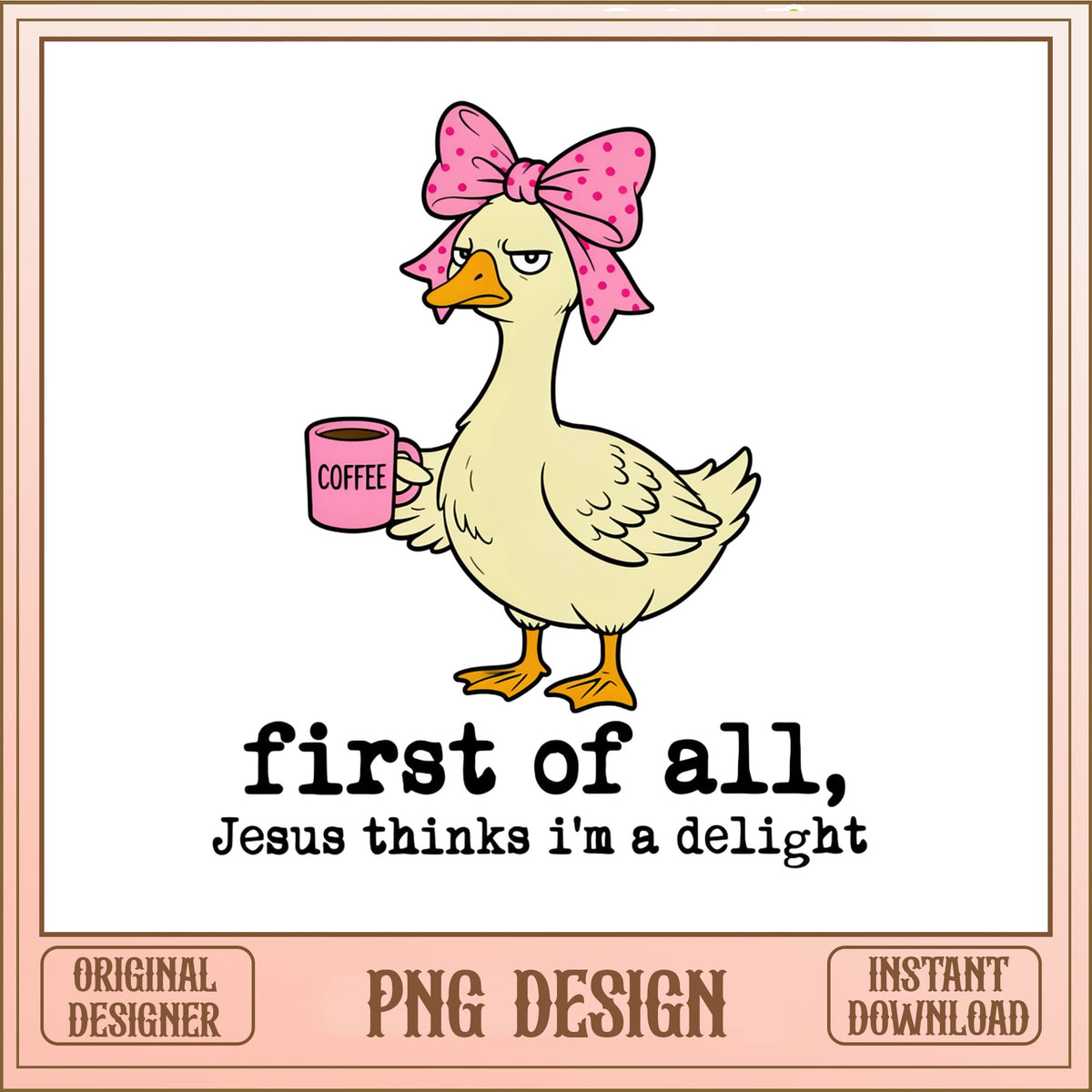 Funny Goose Coffee PNG, Jesus Thinks Im A Delight, Goose PNG