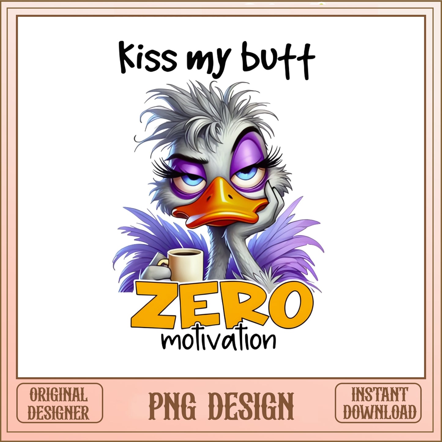 Funny Ostrich Zero Motivation PNG, Kiss My Butt PNG, Sarcastic PNG
