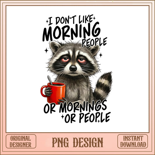 Funny Raccoon Coffee PNG, I Dont Like Morning People PNG, Sarcastic PNG