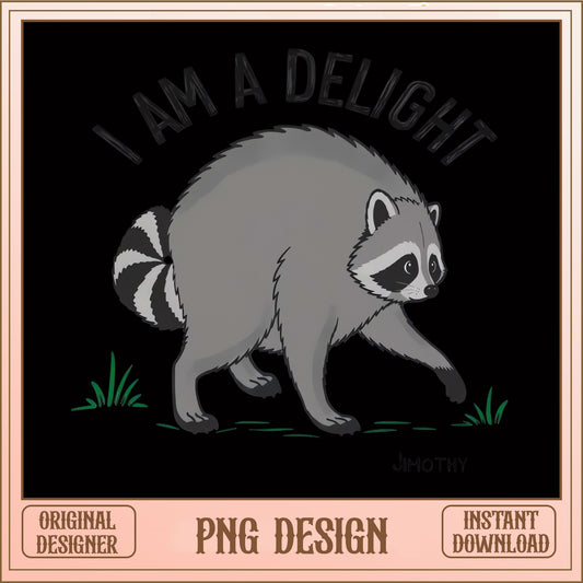 Funny Raccoon I Am A Delight PNG, Cute Raccoon PNG, Sarcastic PNG