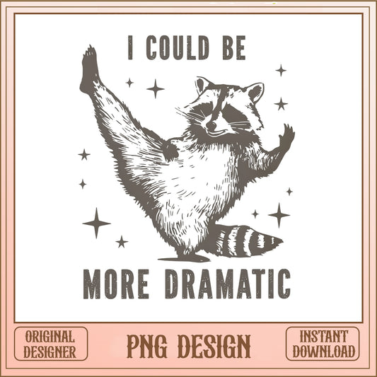 Funny Raccoon I Could Be More Dramatic PNG, Sarcastic PNG, Raccoon PNG