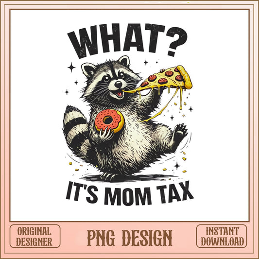 Funny Raccoon Mom Tax PNG, What Its Mom Tax PNG, Mom Life PNG