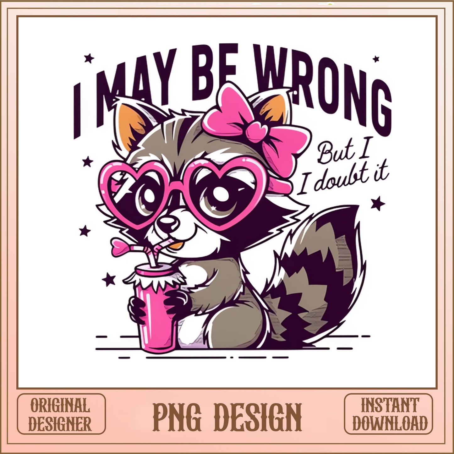 Funny Raccoon PNG, I May Be Wrong But I Doubt It PNG, Sassy Raccoon PNG