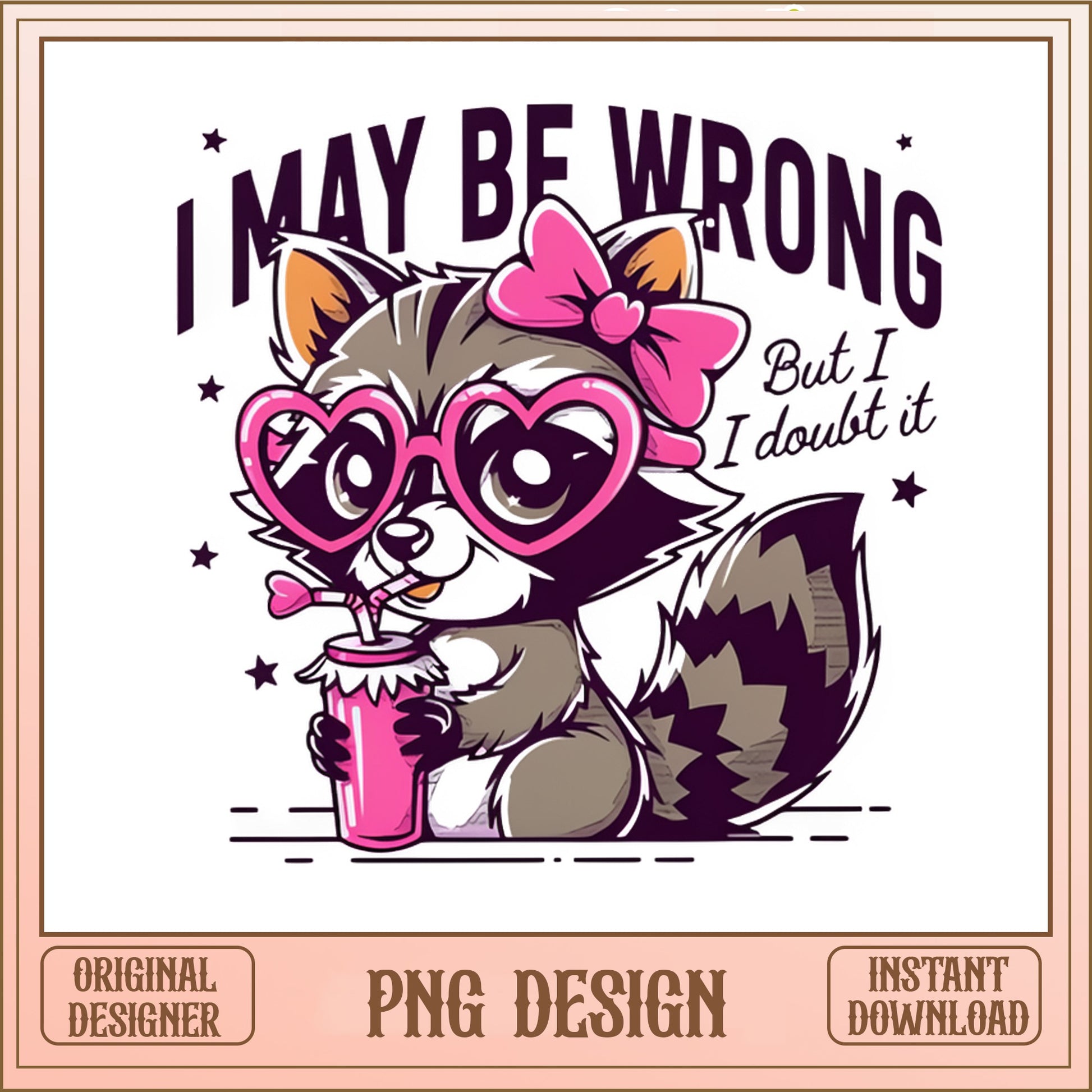 Funny Raccoon PNG, I May Be Wrong But I Doubt It PNG, Sassy Raccoon PNG