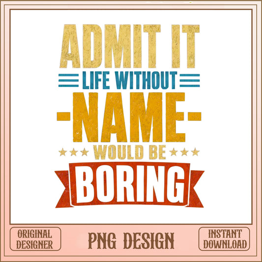 Funny Sarcastic Quote PNG, Life Would Be Boring PNG, Retro Shirt Design PNG