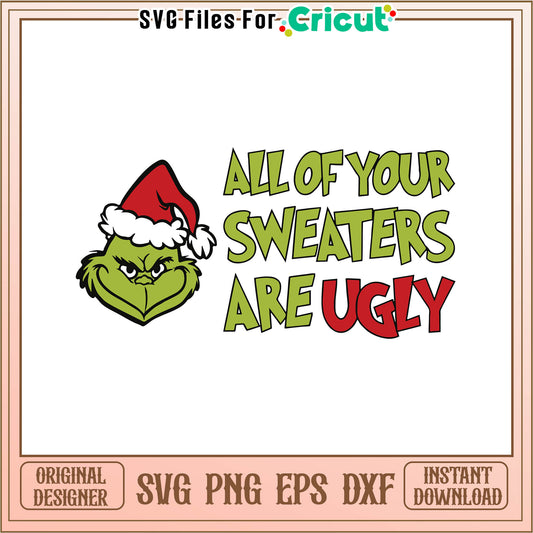 Funny all of your sweaters are ugly svg, grinch gifs funny​ svg