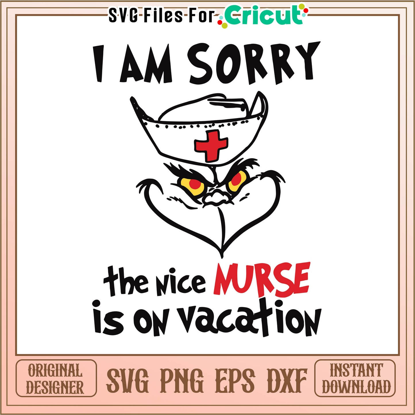 Funny grinch i am sorry the nice nurse svg, funny grinch poses​ svg
