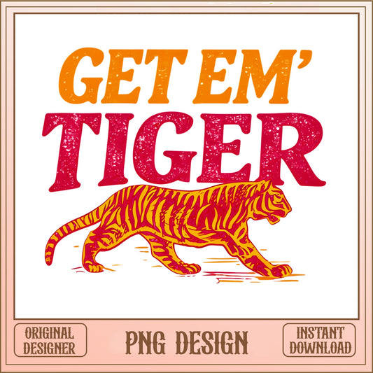 Get Em Tiger PNG, Retro Tiger Shirt Design, Tiger Sublimation PNG
