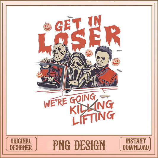 Get In Loser Horror Movie PNG, Halloween PNG, Funny Horror PNG