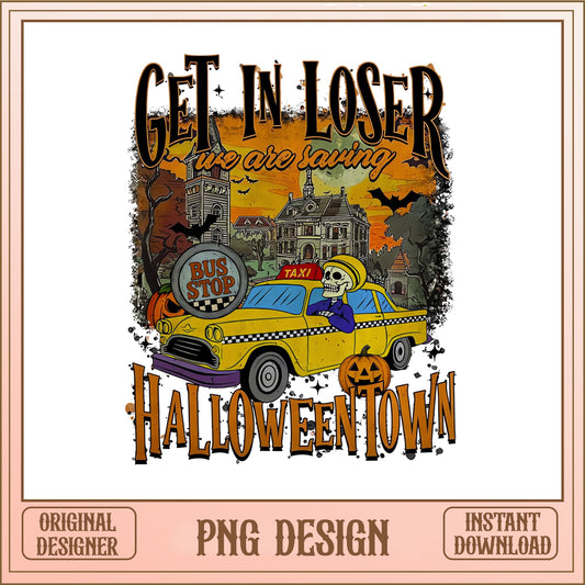 Get In Loser We Are Saving Halloweentown PNG, Halloween PNG, Spooky Season PNG