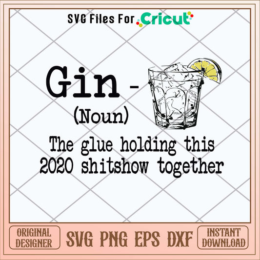 Gin The Glue Holding This 2020 Shitshow Togetther Svg