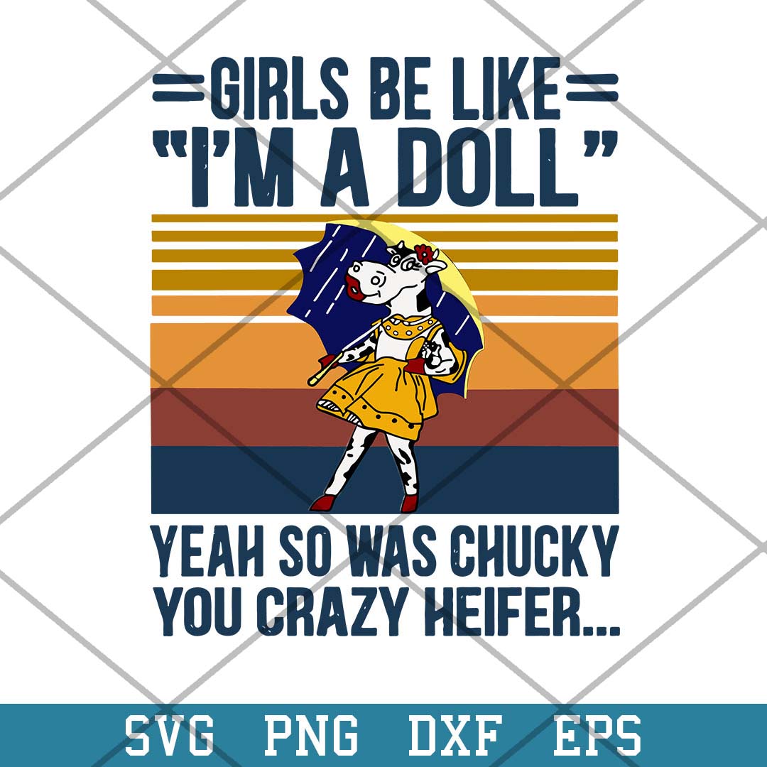 Girls Be Like I_m A Doll Yeah So Was Chucky You Crazy Heifer Svg, Halloween Svg-Svgfilesforcricut