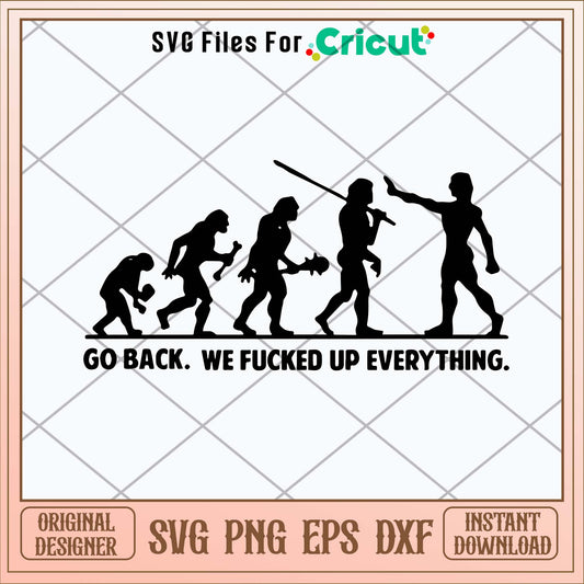 Go Back We Fucked Up Everything Svg