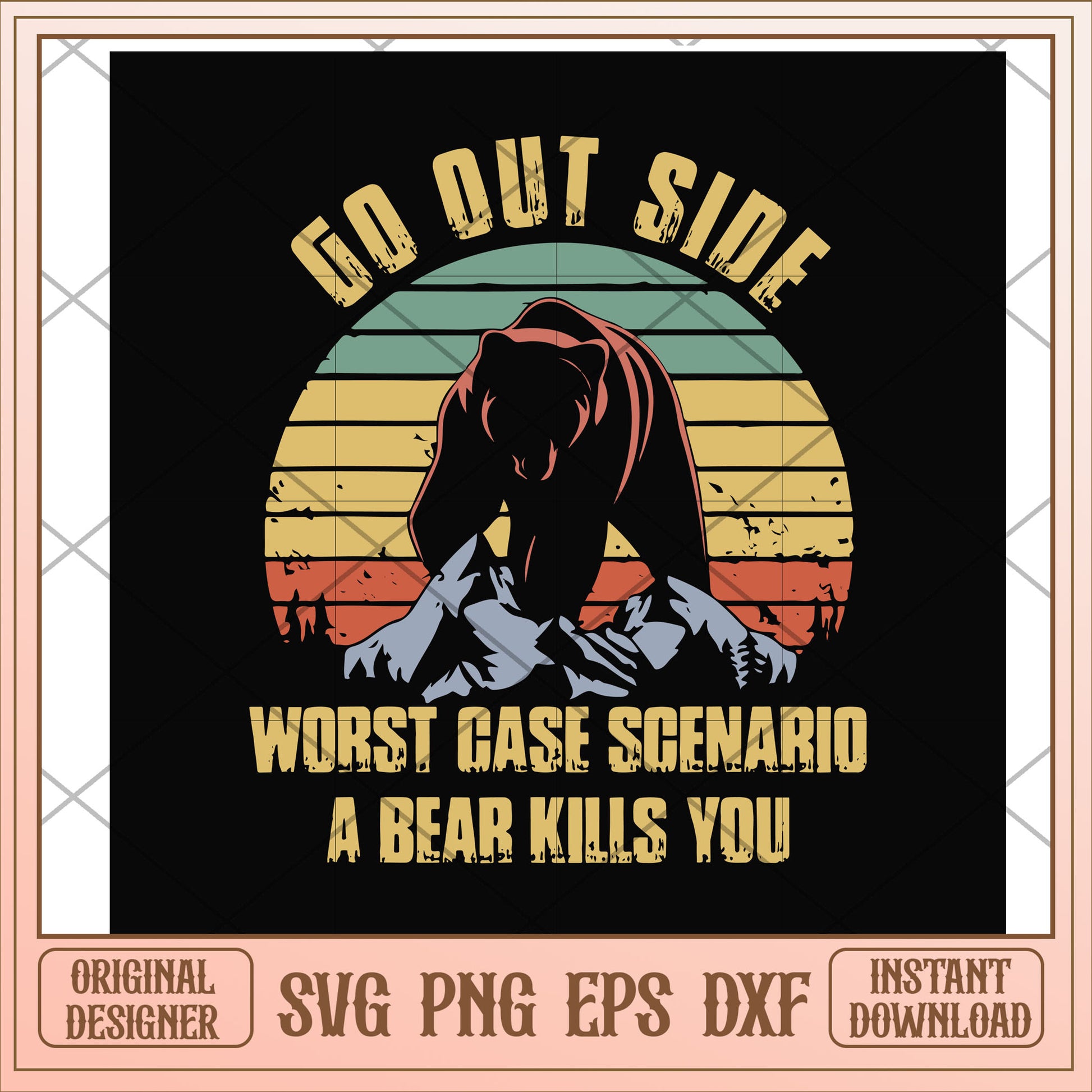 Go out side wrost case scenario a bear kills you svg,go out sidde svg, camping svg